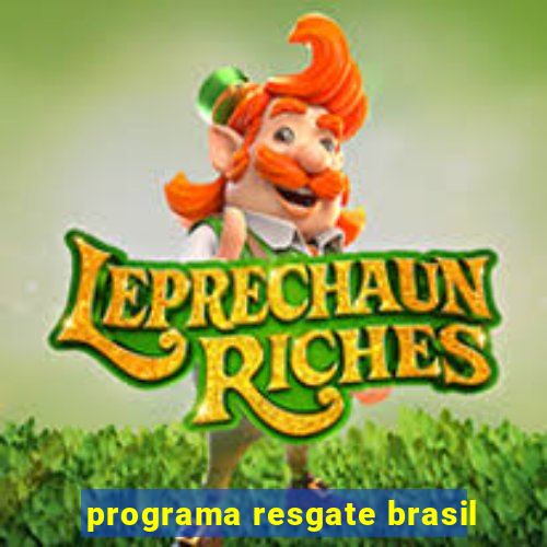 programa resgate brasil